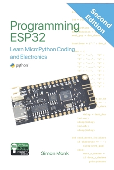 Paperback Programming ESP32: Learn MicroPython Coding and Electronics (Second Edition):: Learn MicroPython Coding and Electronics Book