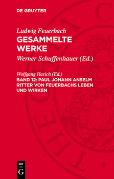 Paul Johann Anselm Ritter Von Feuerbachs Leben Und Wirken