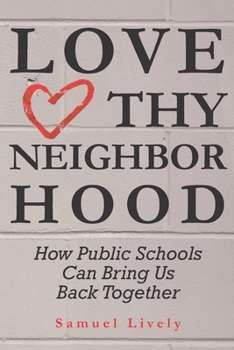 Paperback Love Thy Neighborhood: How Public Schools Can Bring Us Back Together Book