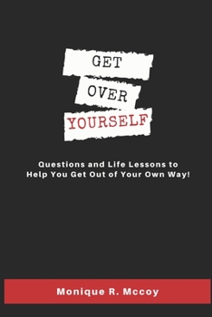 Paperback Get Over Yourself: Questions and Life Lessons to Help You Get Out of Your Own Way! Book