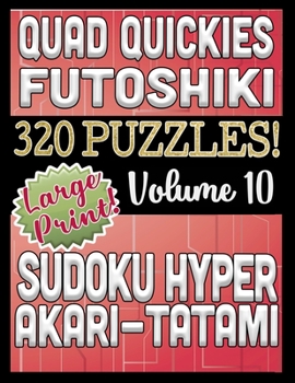 Paperback Quad Quickies - Futoshiki, Sudoku Hyper, Akari - Tatami: Large Print Combined Fun Logic Puzzles with Variable Difficulty Book