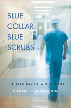 Hardcover Blue Collar, Blue Scrubs: The Making of a Surgeon Book