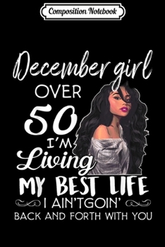 Composition Notebook: For December Girl Over 50 Im Living My Best Life Journal/Notebook Blank Lined Ruled 6x9 100 Pages