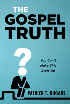 Hardcover The Gospel Truth: You Can't Make This Stuff Up Book