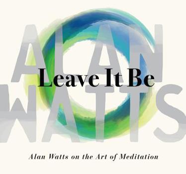 Audio CD Leave It Be: Alan Watts on the Art of Meditation Book