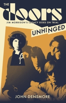 Hardcover The Doors Unhinged: Jim Morrison's Legacy Goes on Trial Book