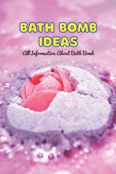 Paperback Bath Bomb Ideas: All Information About Bath Bomb: Details How To Make Bath Bomb Book