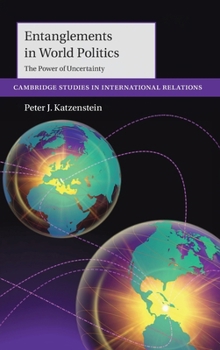 Hardcover Entanglements in World Politics: The Power of Uncertainty Book
