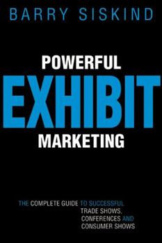 Paperback Powerful Exhibit Marketing: The Complete Guide to Successful Trade Shows, Conferences and Consumer Shows Book