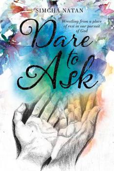 Dare To Ask: Wrestling from a place of rest in our pursuit of God