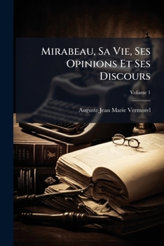 Paperback Mirabeau, Sa Vie, Ses Opinions Et Ses Discours; Volume 1 [French] Book