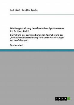 Paperback Die Umgestaltung des deutschen Sportwesens im Dritten Reich: Darstellung der damit verbundenen Formulierung der "Politischen Leibeserziehung" und dere [German] Book