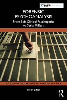 Paperback Forensic Psychoanalysis: From Sub-Clinical Psychopaths to Serial Killers Book