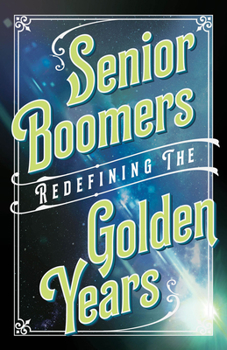 Paperback Senior Boomers: Redefining the Golden Years Book
