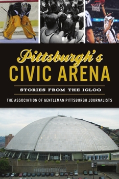 Paperback Pittsburgh's Civic Arena: Stories from the Igloo Book