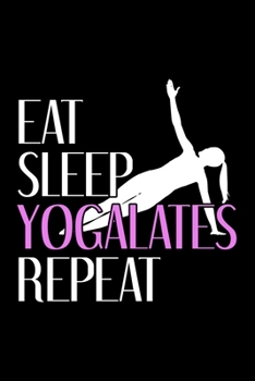 Paperback Eat Sleep Yogalates Repeat: Dot Grid Journal, Diary, Notebook, 6x9 inches with 120 Pages. Book
