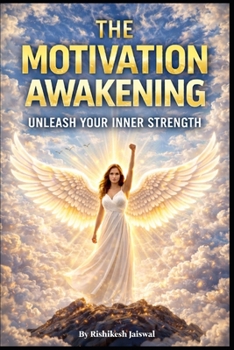 THE MOTIVATION AWAKENING: UNLEASH YOUR INNER STRENGTH