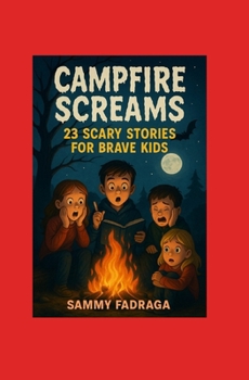Paperback CAMPFIRE SCREAMS 23 Scary Stories For Brave Kids Book