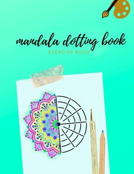 Paperback Mandala Dotting Book Exercise Book: How to Draw a Mandala - Dot Painting Mandalas - Dotting Tools for Painting Rocks - Point Painting Book