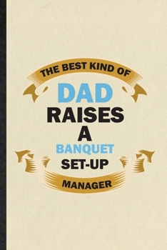 Paperback The Best Kind of Dad Raises a Banquet Set-Up Manager: Funny Blank Lined Notebook/ Journal For Banquet Feast Wine Dine, Gala Dinner Meal Party, Inspira Book