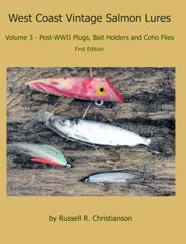 West Coast Vintage Salmon Lures, Volume 3 - Post-WWII Plugs, Bait Holders and Coho Flies