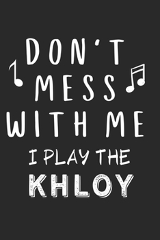 Don't mess with me I play the Khloy: Lined Journal, 120 Pages, 6 x 9, Music Instrument Gift Khloy Instruments, Black Matte Finish (Don't mess with me I play the Khloy Journal)