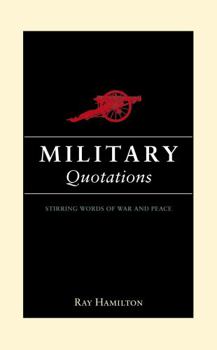 Hardcover Military Quotations: Stirring Words of War and Peace Book