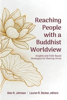 Reaching People with a Buddhist Worldview: Insights and Field-Based Strategies for Sharing Christ
