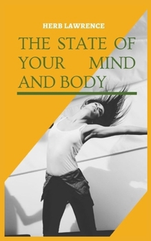 Paperback The State of Your Mind and Body: Relationship Between the Brain and the Body Book