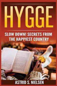 Paperback Hygge: Slow Down! Secrets from the Happiest Country (Denmark, Simply Living, Clutter-Free, Be Calm, Cozy Living) Book