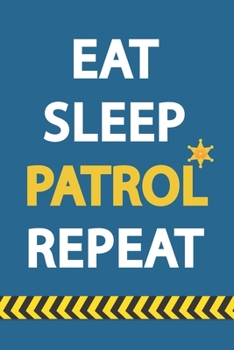 Paperback Eat Sleep Patrol Repeat: Funny Puns Notebook Novelty Cop Themed Gift for Police Officers Blank Lined Journal to Write In Ideas (6" x 9", 120 pa Book