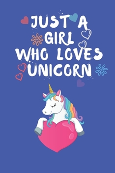 Paperback Just A Girl Who Loves Unicorn: 6x9 Lined Blank Funny Notebook & Journal 120 pages, Awesome Unicorn gifts For Girls, with the funny quotes "Just A Gir Book