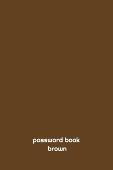 Paperback PASSWORD BOOK brown: PASSWORD BOOK: internet password book, internet password logbook, (6*9 INCH 121 PAGES) password keeper book, internet Book