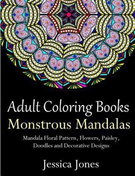 Adult Coloring Books: Monstrous Mandalas: Stress-Relieving Floral Patterns: Mandalas, Flowers, Floral, Paisley Patterns, Decorative, Vintage