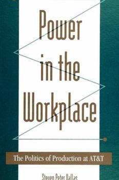 Hardcover Power in the Workplace: The Politics of Production at AT&T Book