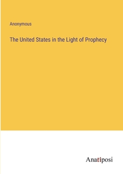 Paperback The United States in the Light of Prophecy Book