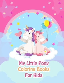 My Little Pony Coloring Books For Kids: My Little Pony Coloring Book For Kids, Children, Toddlers, Crayons, Adult, Mini, Girls And Boys - Large 8.5 X 11"