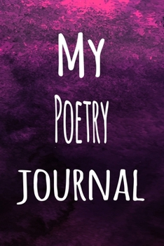 Paperback My Poetry Journal: The perfect way to record your hobby - 6x9 119 page lined journal! Book
