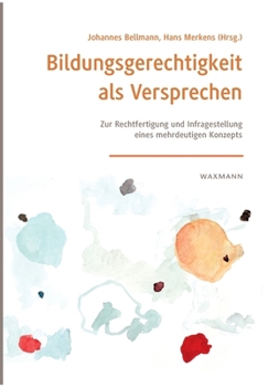 Paperback Bildungsgerechtigkeit als Versprechen: Zur Rechtfertigung und Infragestellung eines mehrdeutigen Konzepts [German] Book