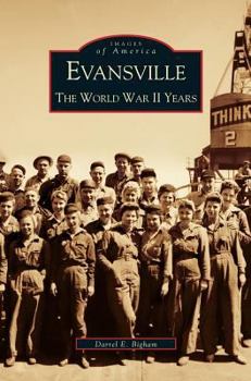 Evansville: The World War II Years - Book  of the Images of America: Indiana