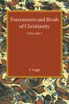 Paperback Forerunners and Rivals of Christianity: Volume 1: Being Studies in Religious History from 330 BC to 330 Ad Book