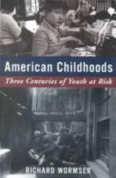Hardcover American Childhoods: Three Centuries of Youth at Risk Book