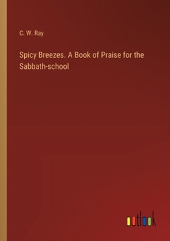 Paperback Spicy Breezes. A Book of Praise for the Sabbath-school Book