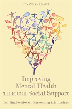 Paperback Improving Mental Health Through Social Support: Building Positive and Empowering Relationships Book