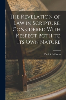 Paperback The Revelation of law in Scripture, Considered With Respect Both to its own Nature Book