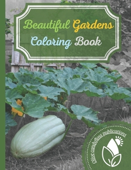 Beautiful Gardens Coloring Book: stress relief mindfulness coloring book and relaxing coloring therapy gift book