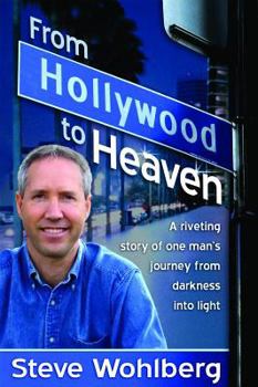 Hardcover From Hollywood to Heaven: A Riveting Story of One Man's Journey from Darkness Into Light Book