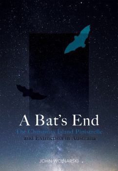 Paperback A Bat's End: The Christmas Island Pipistrelle and Extinction in Australia Book