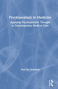 Hardcover Psychoanalysis in Medicine: Applying Psychoanalytic Thought to Contemporary Medical Care Book