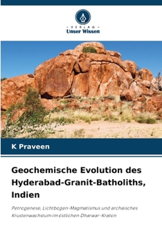 Geochemische Evolution des Hyderabad-Granit-Batholiths, Indien (German Edition)